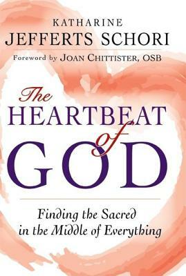 The Heartbeat of God: Finding the Sacred in the Middle of Everything by Katharine Jefferts Schori