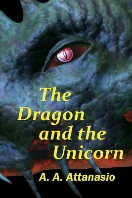 The Dragon and the Unicorn: The Perilous Order of Camelot by A.A. Attanasio