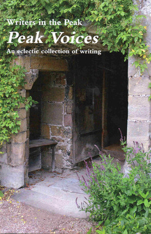 Peak Voices by Stephen 'Mid' Middleton, Joyce Janes, Helen Moat, Gillian Shimwell, Michael Le-Baigue, M.J. Burke, Suzanne Elvidge, Deirdre Monk, Rosemary Wallace, Chris Hawes, Vanessa Vaughan, Angela Cottle, Tony Greenfield, Kath Aspinwall, Lynda Aylett-Green, Jenny Bridge, Max Tiano, Davena Slade-Nicolaou, Pam Booth