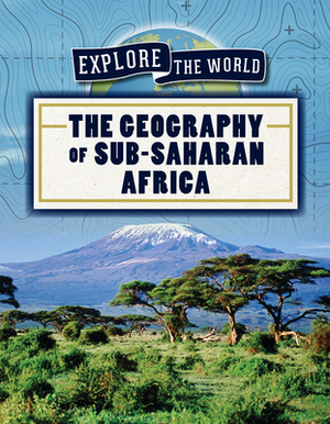 The Geography of Sub-Saharan Africa by Jill Keppeler