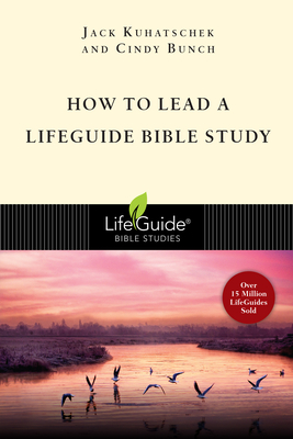 How to Lead a Lifeguide Bible Study by Cindy Bunch, Jack Kuhatschek