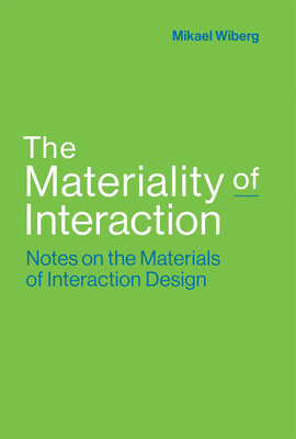 The Materiality of Interaction: Notes on the Materials of Interaction Design by Mikael Wiberg