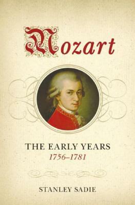 Mozart: The Early Years, 1756-1781 by Stanley Sadie