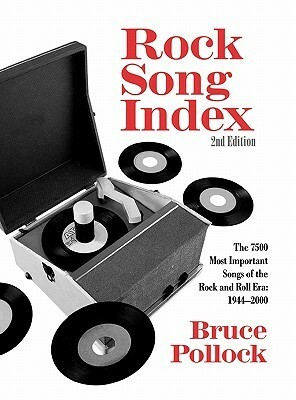 Rock Song Index: The 7500 Most Important Songs for the Rock and Roll Era by Bruce Pollock