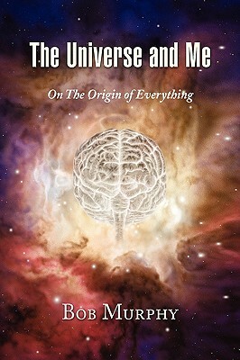 The Universe and Me by Bob Murphy
