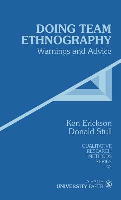 Doing Team Ethnography: Warnings and Advice by Kenneth Cleland Erickson, Donald D. Stull