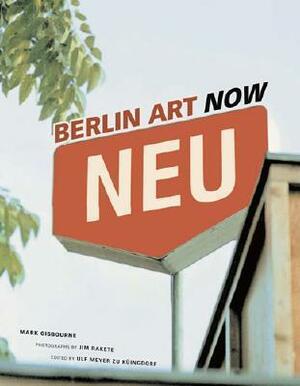 Berlin Art Now by Jim Rakete, Marc Gisbourne