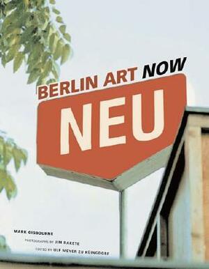 Berlin Art Now by Marc Gisbourne, Jim Rakete