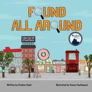 Found All Around: A Show-And-Tell of Found Poetry by Krishna Dalal, Karen Heathwood