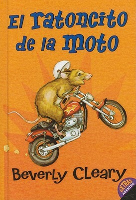 El Ratoncito de la Moto (the Mouse and the Motorcycle) by Beverly Cleary