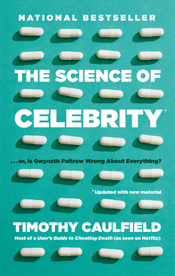 The Science of Celebrity . . . or Is Gwyneth Paltrow Wrong about Everything? by Timothy Caulfield