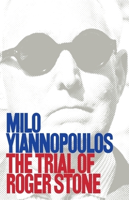 The Trial of Roger Stone by Milo Yiannopoulos