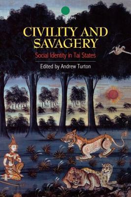 Civility and Savagery: Social Identity in Tai States by Andrew Turton