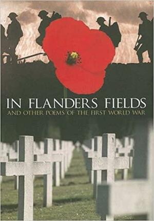 In Flanders Field: And Other Poems of the First World War by Brian Busby