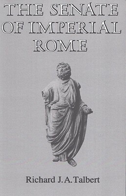 The Senate of Imperial Rome by Richard J. a. Talbert