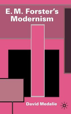 E.M. Forster's Modernism by David Medalie