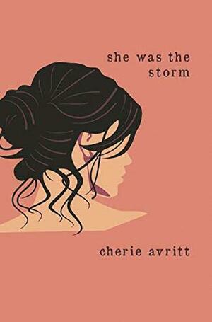 She Was The Storm by Cherie Avritt
