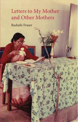 Letters to My Mother and Other Mothers by Bashabi Fraser