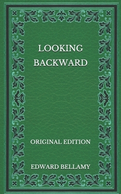 Looking Backward - Original Edition by Edward Bellamy