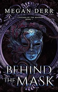 Behind the Mask by Megan Derr