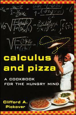 Calculus and Pizza: A Cookbook for the Hungry Mind by Clifford a. Pickover