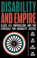 Disability and Empire: Class, US Imperialism, and the Struggle for Disability Justice by Joyce Chediac, Jane Cutter, John Peter Daly