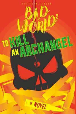 To Kill an Archangel: Bad World 2 by 