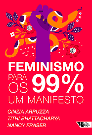 Feminismo para os 99%: um manifesto by Nancy Fraser, Tithi Bhattacharya, Cinzia Arruzza