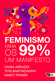 Feminismo para os 99%: um manifesto by Cinzia Arruzza, Nancy Fraser, Tithi Bhattacharya