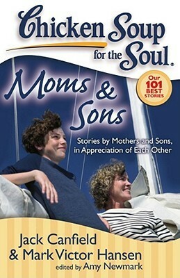 Chicken Soup for the Soul: MomsSons: Stories by Mothers and Sons, in Appreciation of Each Other by Amy Newmark, Mark Victor Hansen, Jack Canfield