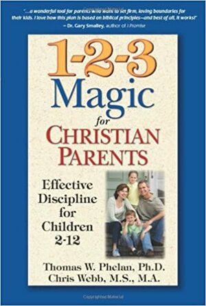 1-2-3 Magic for Christian Parents: Effective Discipline for Children 2-12 by Thomas W. Phelan