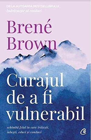 Curajul de a fi vulnerabil by Brené Brown