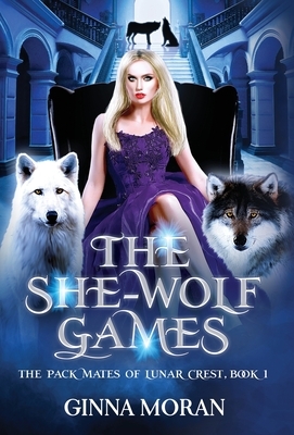 The She-Wolf Games by Ginna Moran