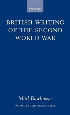 British Writing of the Second World War by Mark Rawlinson
