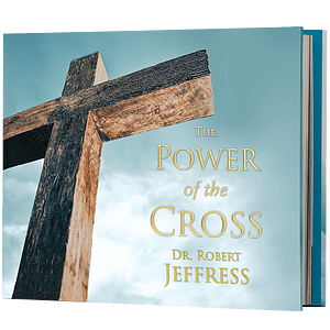 The Power of the Cross by Dr. Robert Jeffress