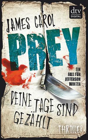 Prey – Deine Tage sind gezählt: Thriller by James Carol