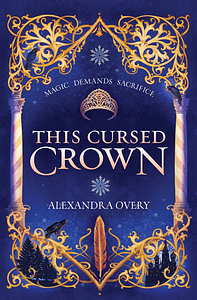 This Cursed Crown by Alexandra Overy