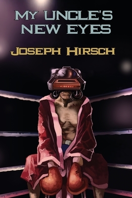 My Uncle's New Eyes by Joseph Hirsch