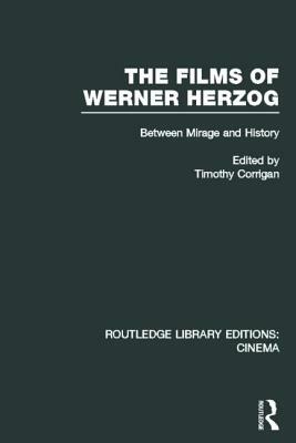 The Films of Werner Herzog: Between Mirage and History by Timothy Corrigan