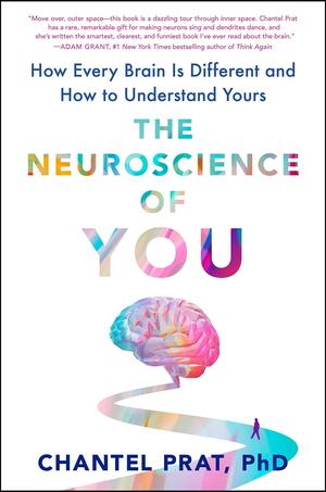 The Neuroscience of You: How Every Brain Is Different and How to Understand Yours by Chantel Spring Prat