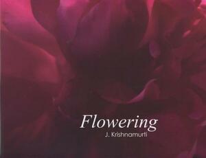 Flowering: J. Krishnamurti by Michael Mendizza, Evelyne Blau