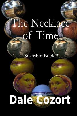 Snapshot II: The Necklace of Time by Dale Cozort