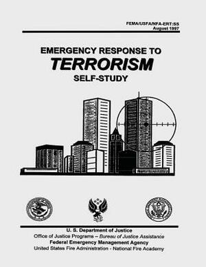 Emergency Response to Terrorism: Self-Study by United States Fire Administration, U. S. Department of Justice, Federal Emergency Management Agency