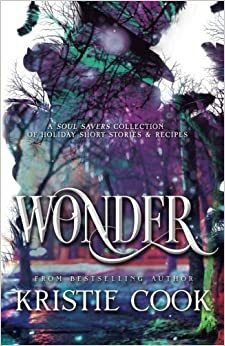 Wonder: A Soul Savers Collection of Short Stories: Part 3 - New Years by Kristie Cook