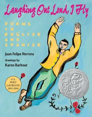 Laughing Out Loud, I Fly: Poems in English and Spanish by Juan Felipe Herrera