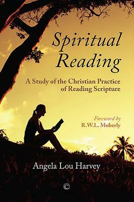 Spiritual Reading: A Study of the Christian Practice of Reading Scripture by Harvey Angela Lou