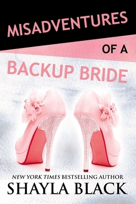 Misadventures of a Backup Bride by Shayla Black