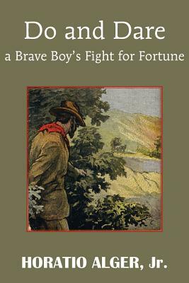 Do and Dare - A Brave Boy's Fight for Fortune by Horatio Alger