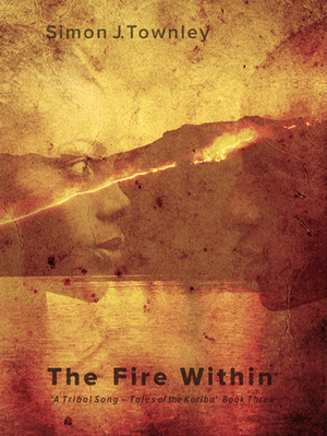 The Fire Within by Simon J. Townley