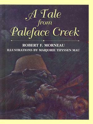 A Tale from Paleface Creek by Robert F. Morneau